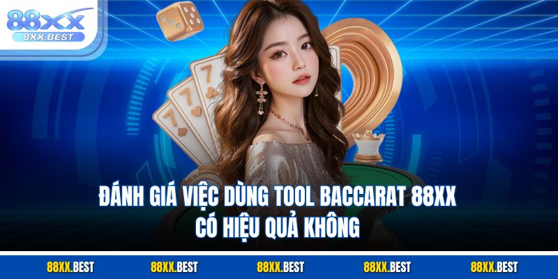 Đánh giá việc dùng tool baccarat 88XX có hiệu quả không