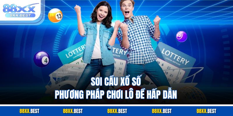 Soi cầu xổ số phương pháp chơi lô đề hấp dẫn